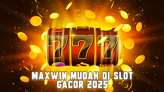 slot gacor gampang maxwin 2025