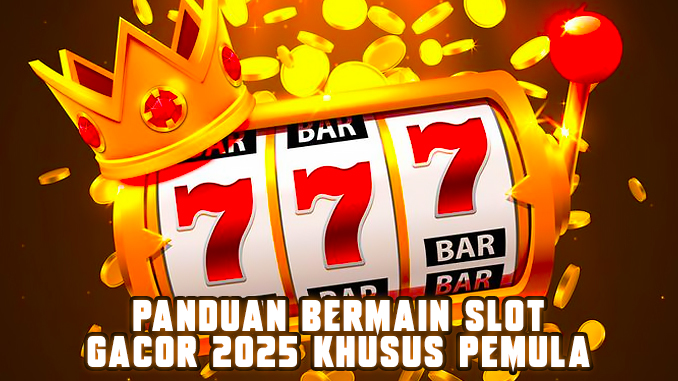 panduan bermain slot gacor 2025